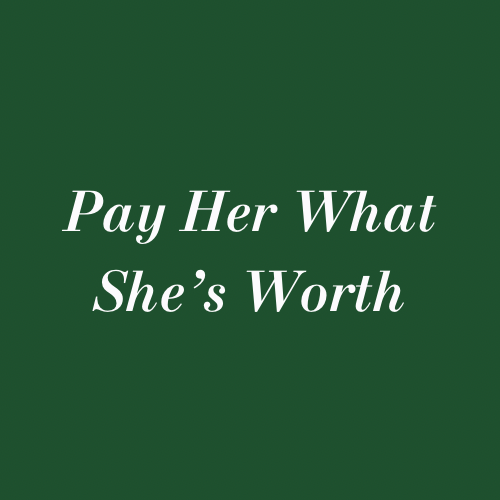 Pay Her What She’s Worth